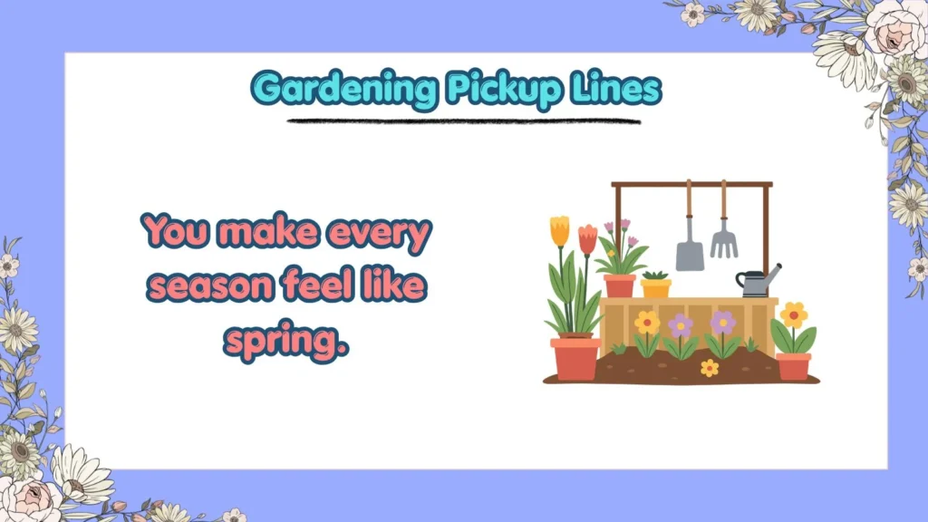 Gardening Pickup Lines for Her