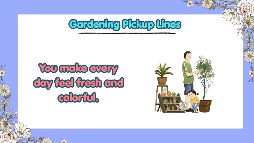 Gardening Pickup Lines for Him
