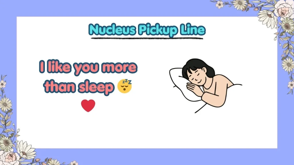 Cute Nucleus Pickup Lines for Your Crush