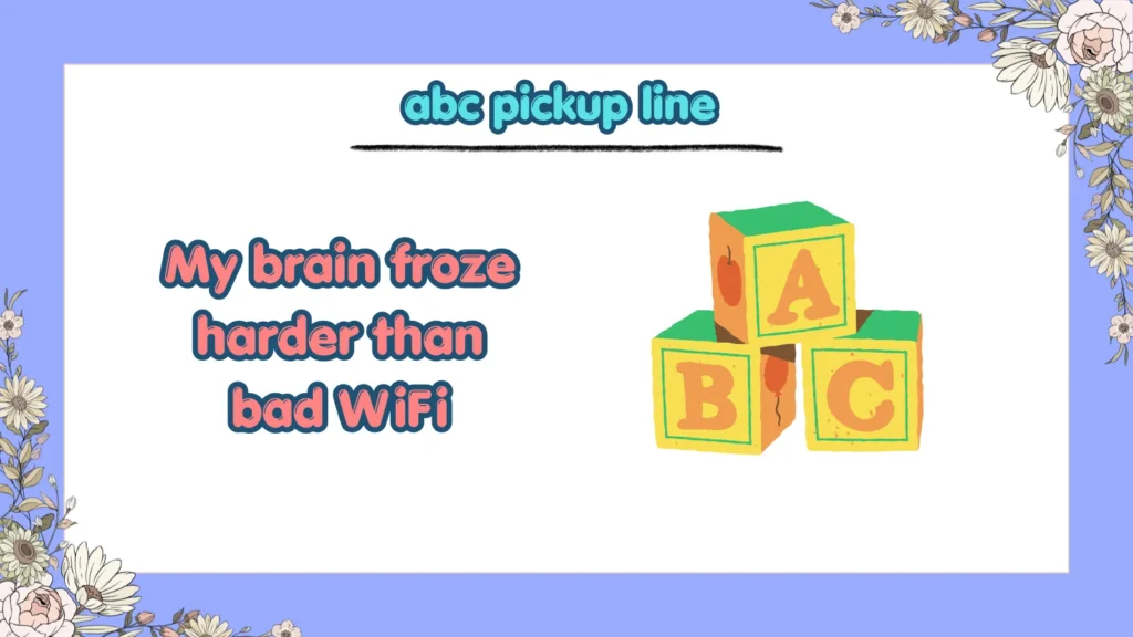 How Do You Make Funny ABC Pickup Lines