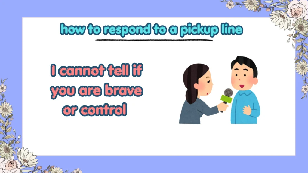 What are funny ways to respond to a pickup line