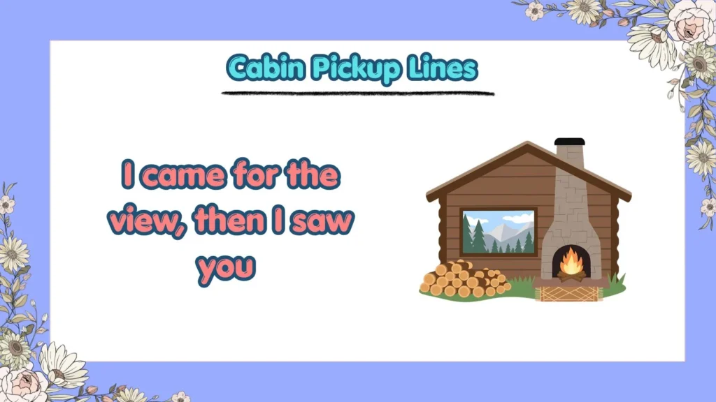 What Are the Best Cabin Pickup Lines for Flirting