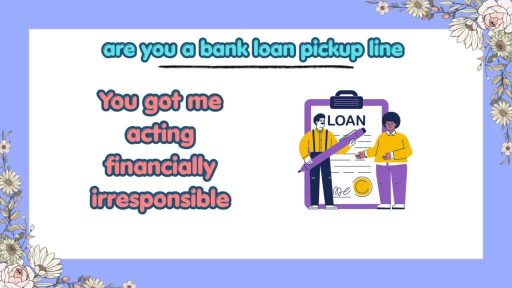 What Are the Funniest Bank Loan Pickup Lines
