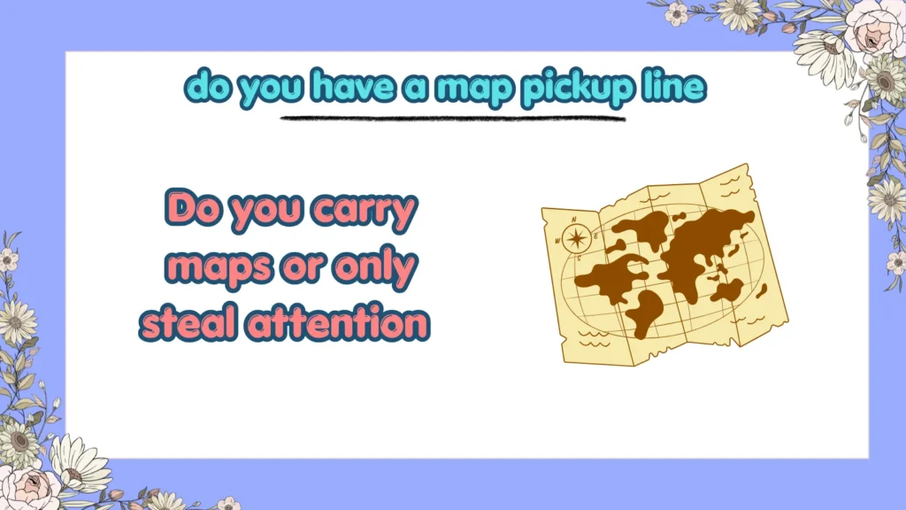 What Is the Best Do You Have a Map Pickup Line