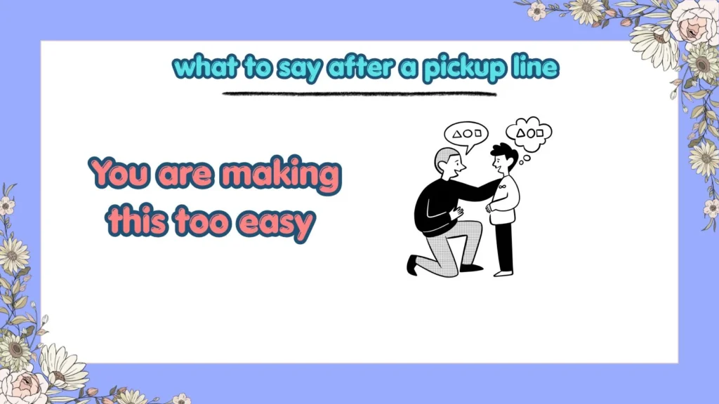 What to say after a flirty pickup line