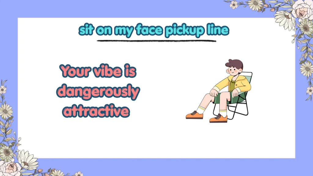 Cute flirty sit on my face pickup lines for crush