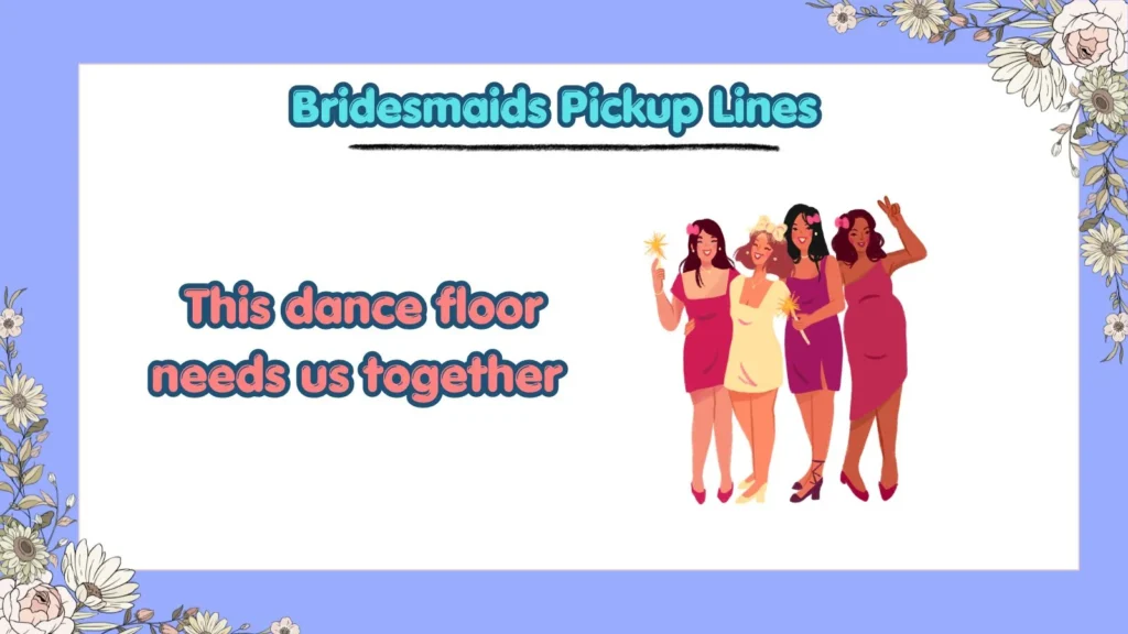 Funny Bridesmaids Pickup Lines for Weddings