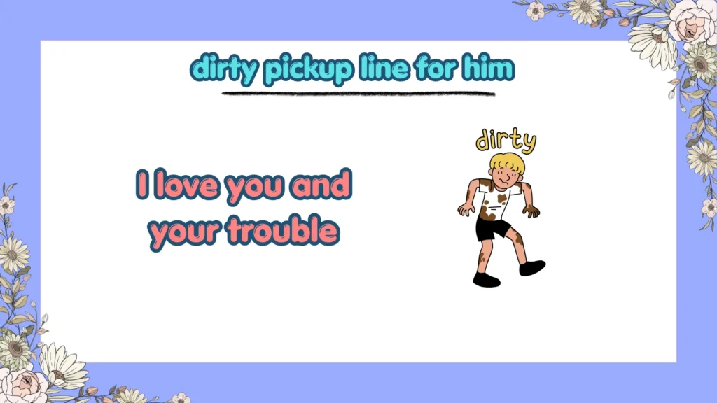 What are cute but dirty pickup lines for boyfriend
