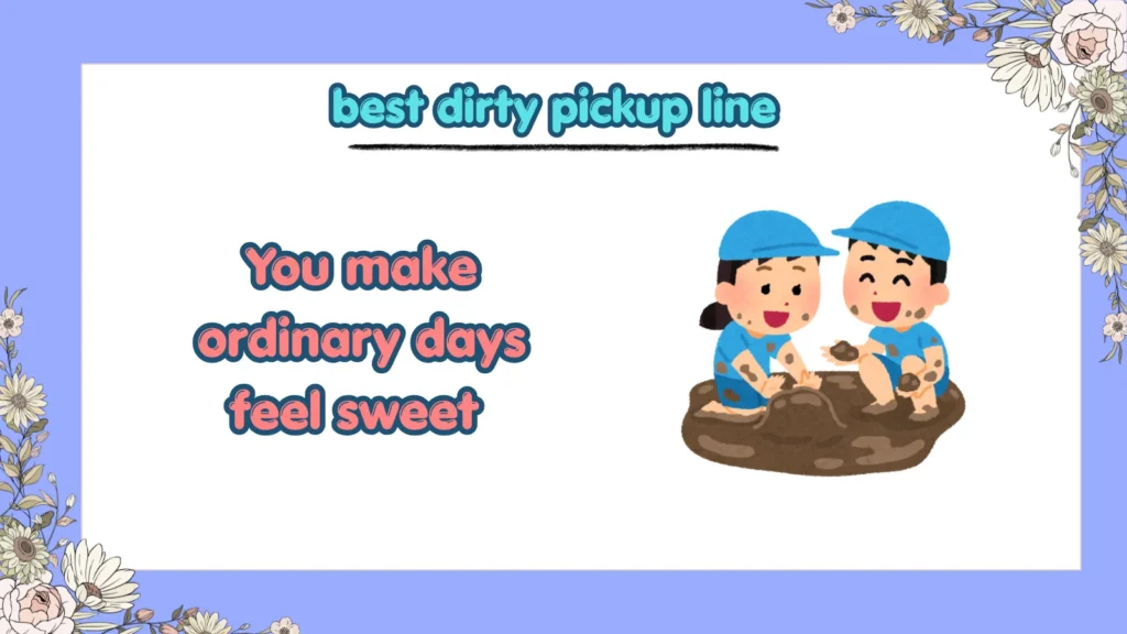 What Are the Best Dirty Pickup Lines for Flirting