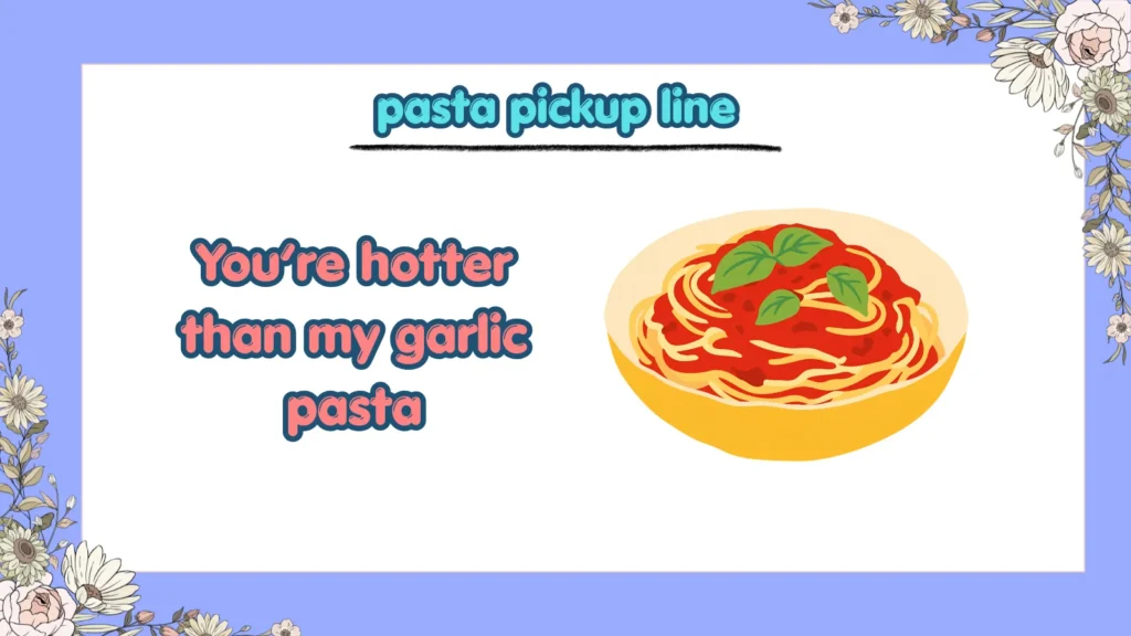 What Are the Best Pasta Pickup Lines for Flirting