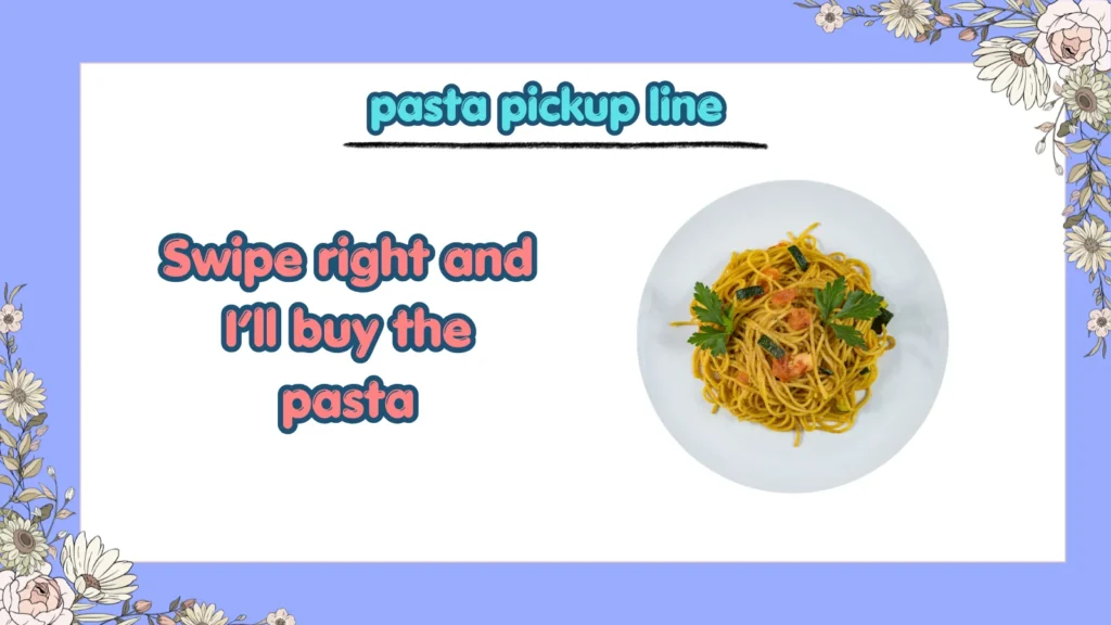 Which Cute Pasta Pickup Lines Work on Tinder