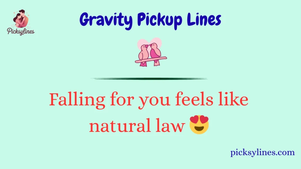 Gravity Pickup Lines