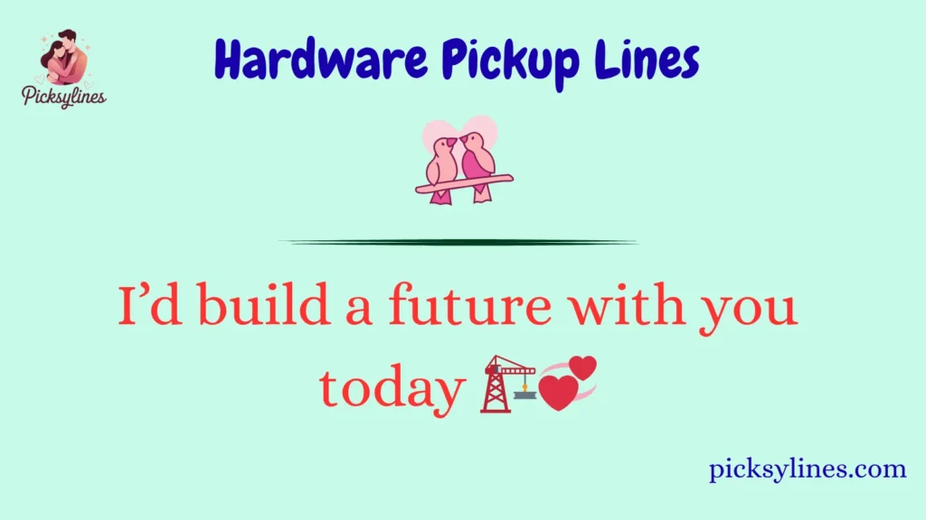 Hardware Pickup Lines