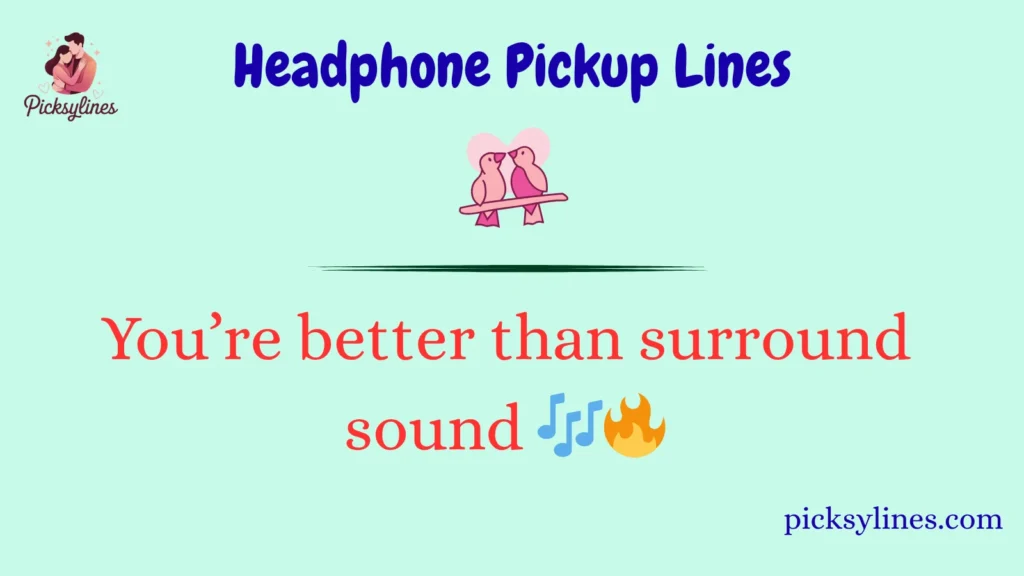 Headphone Pickup Lines