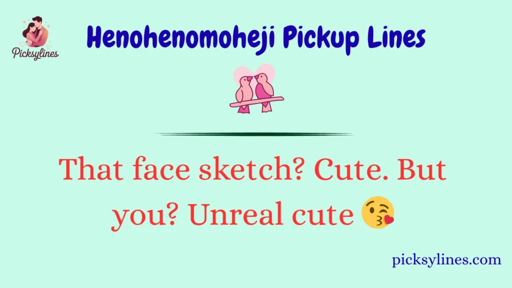 Henohenomoheji Pickup Lines