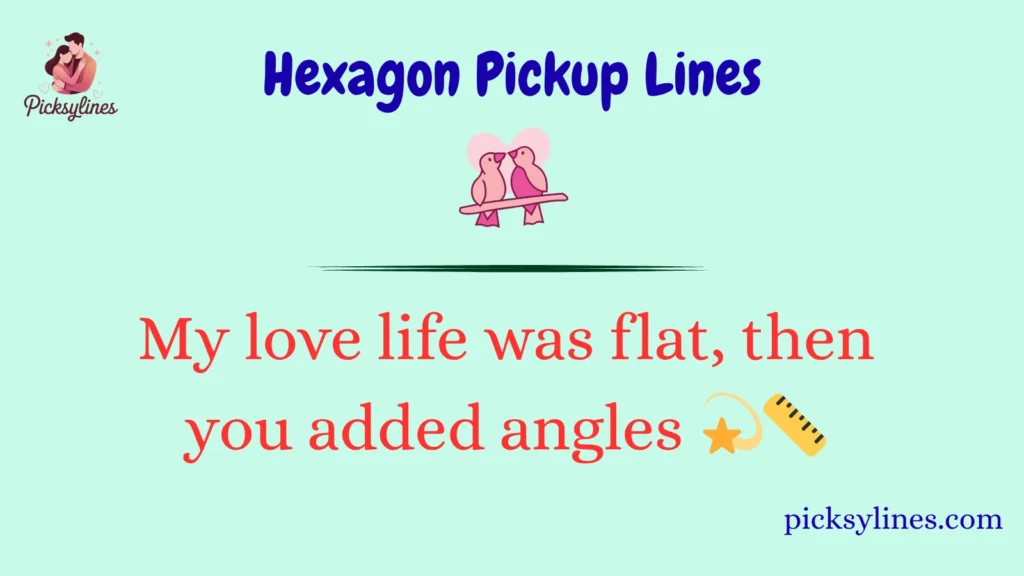 Hexagon Pickup Lines