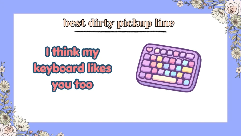 best dirty pickup line