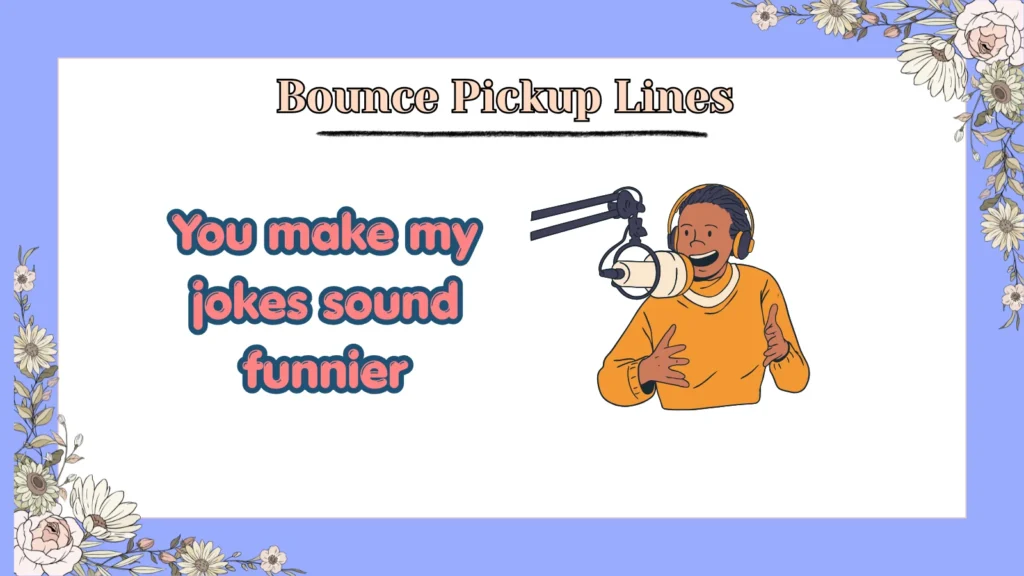 Bounce Pickup Lines