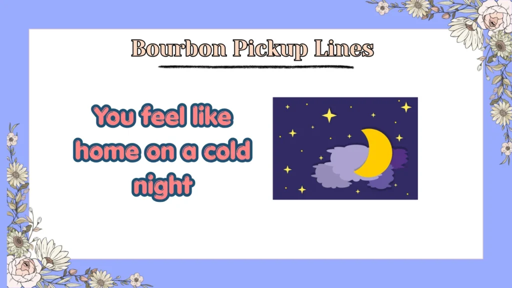 Bourbon Pickup Lines