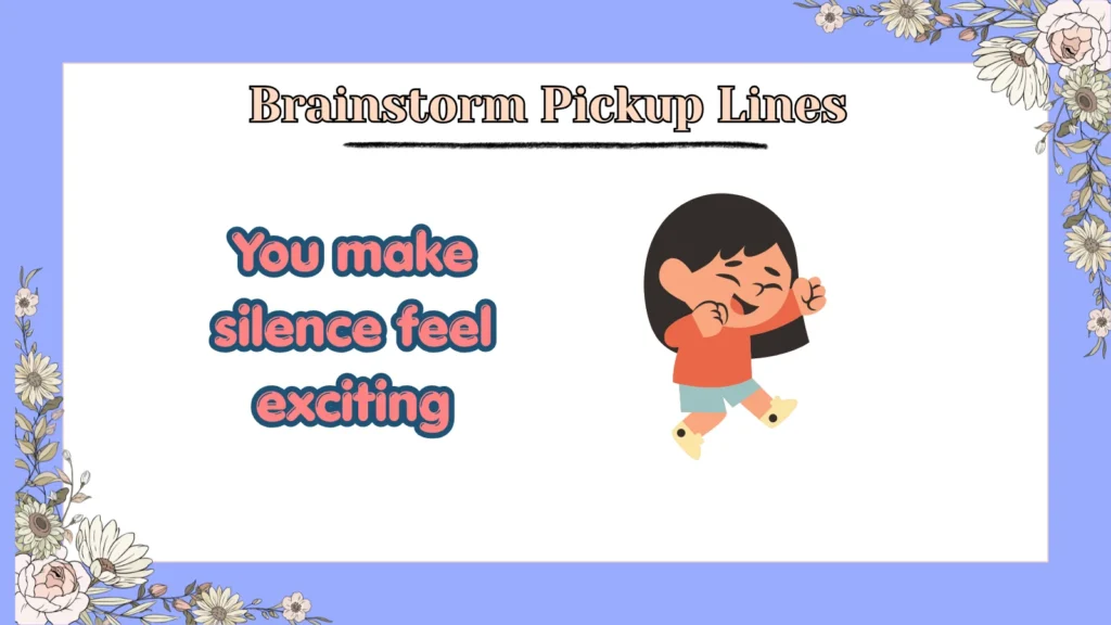 Brainstorm Pickup Lines