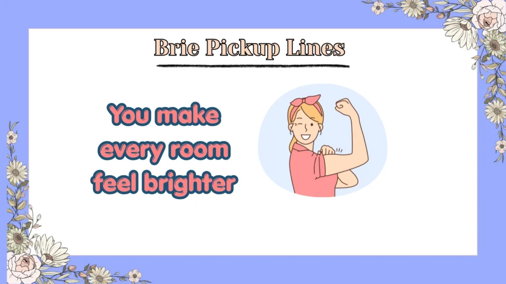 Brie Pickup Lines