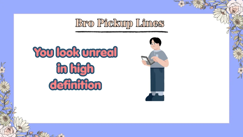 Bro Pickup Lines