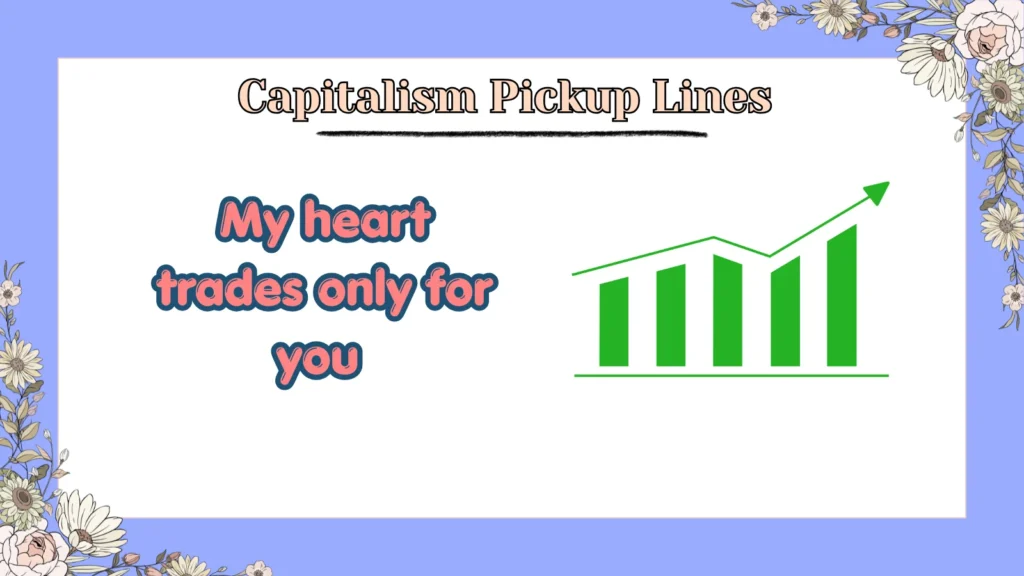Capitalism Pickup Lines