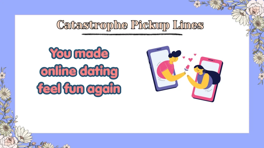 Catastrophe Pickup Lines
