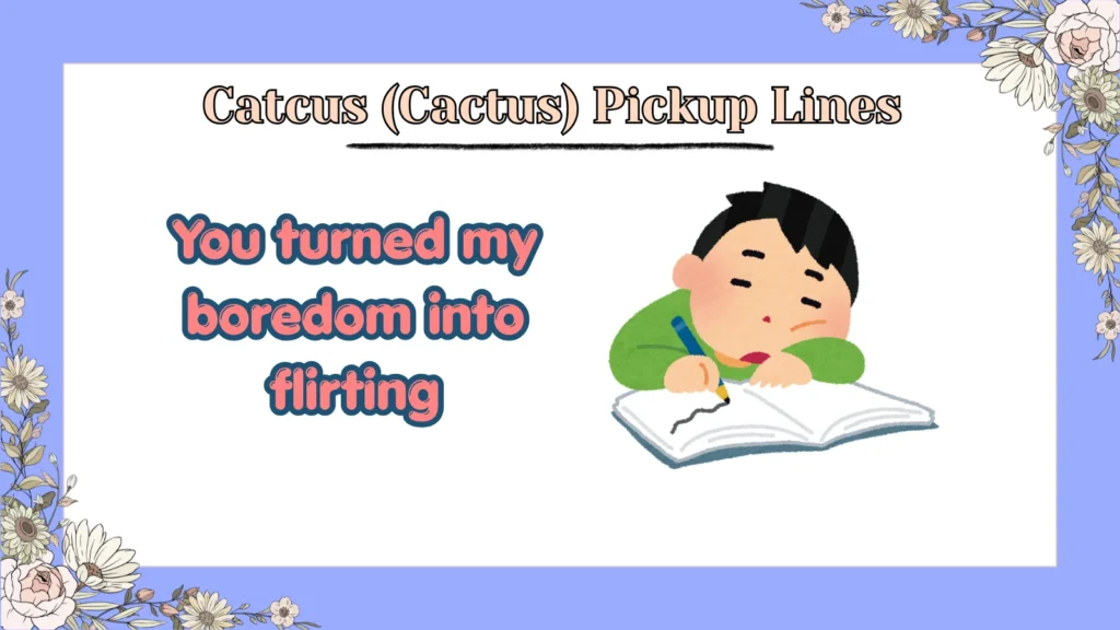 Catcus (Cactus) Pickup Lines