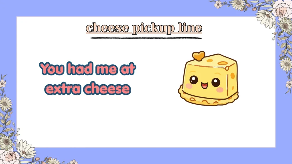 cheese pickup line