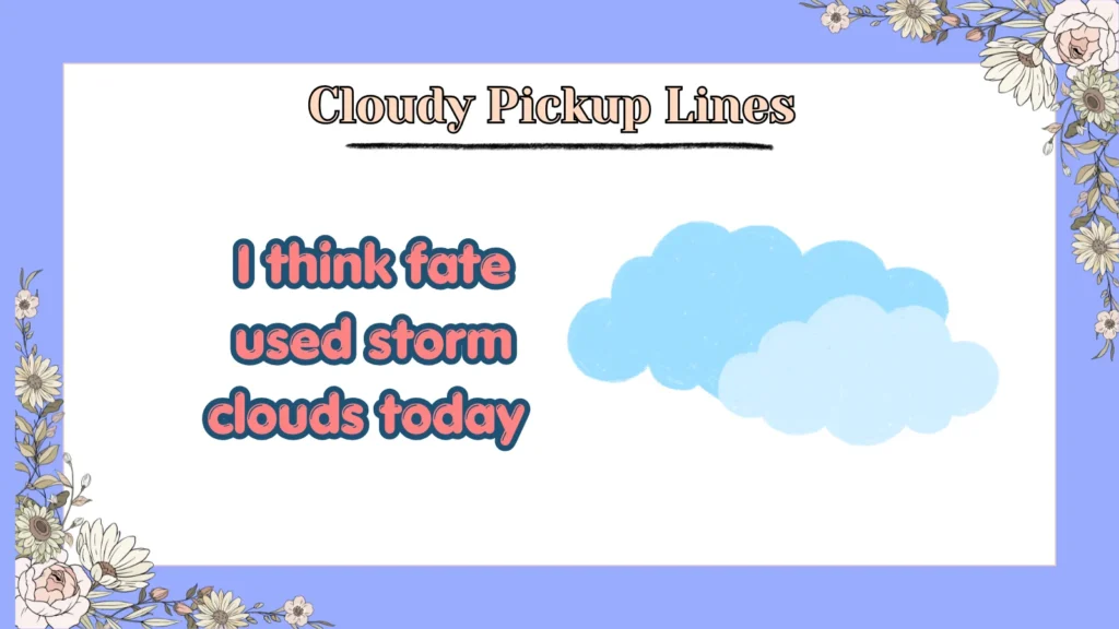 Cloudy Pickup Lines