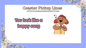 Coaster Pickup Lines