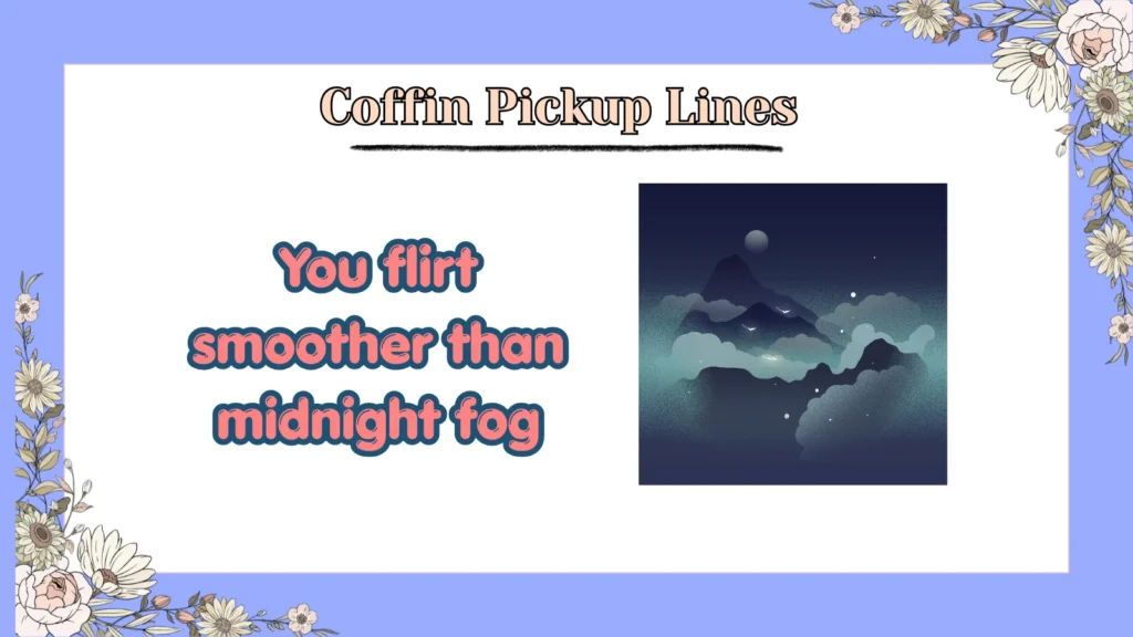 Coffin Pickup Lines
