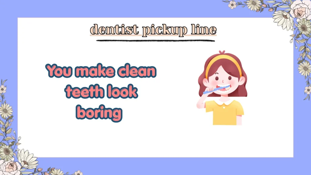dentist pickup line