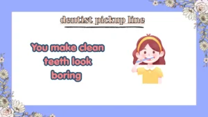 dentist pickup line