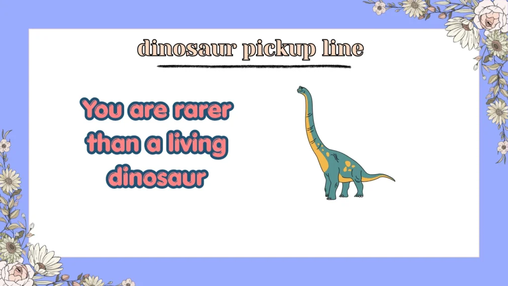dinosaur pickup line