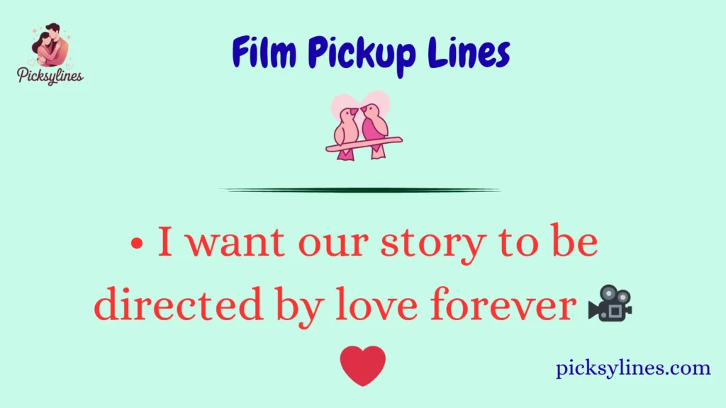 Film Pickup Lines