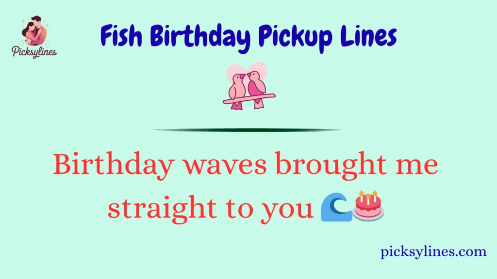 Fish Birthday Pickup Lines