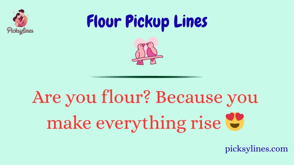 Flour Pickup Lines