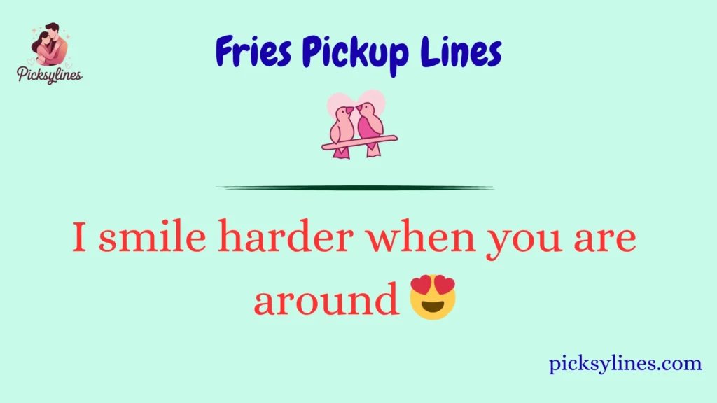 Fries Pickup Lines