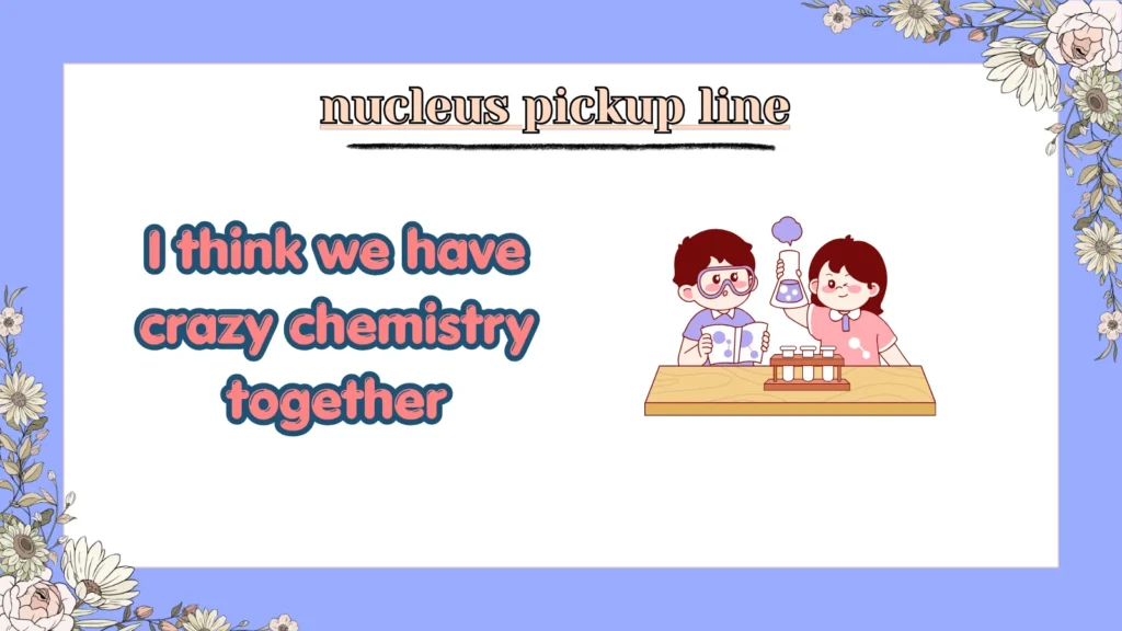nucleus pickup line