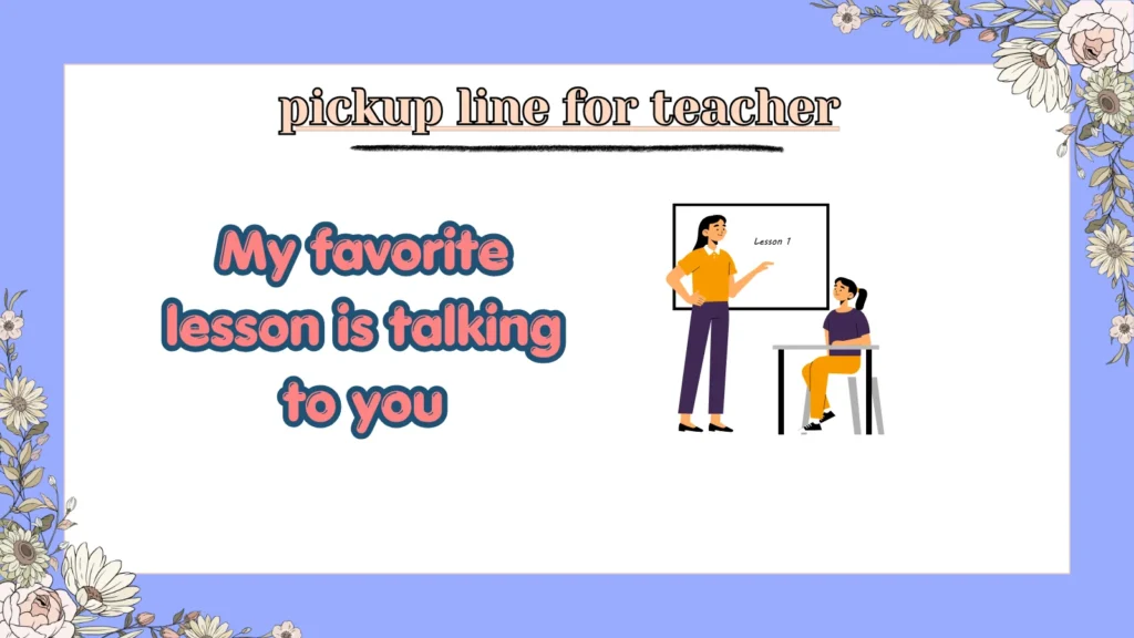pickup line for teacher