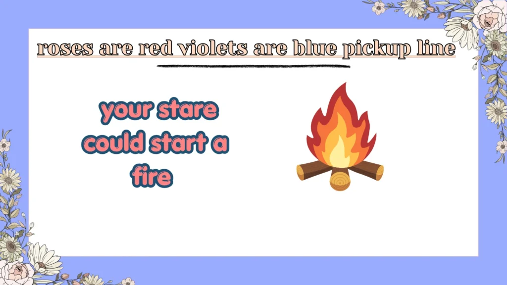 roses are red violets are blue pickup line