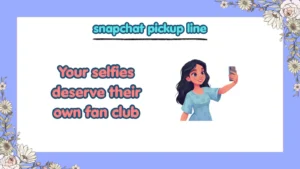 snapchat pickup line