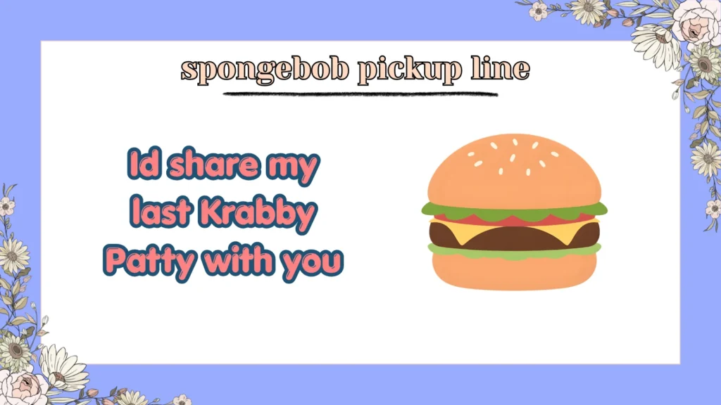 SpongeBob Pickup Line