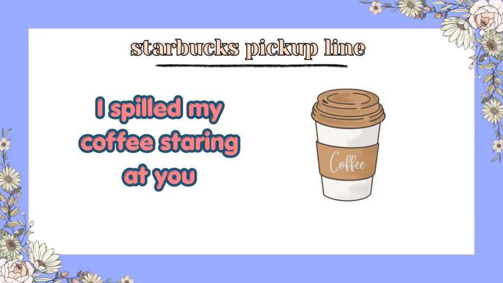 starbucks pickup line