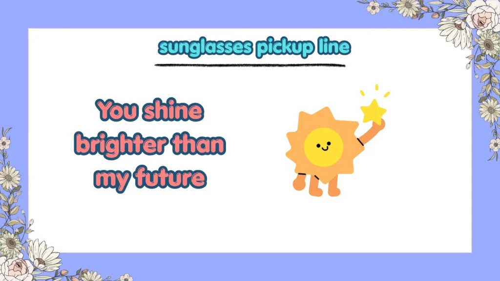 Sunglasses Pickup Line