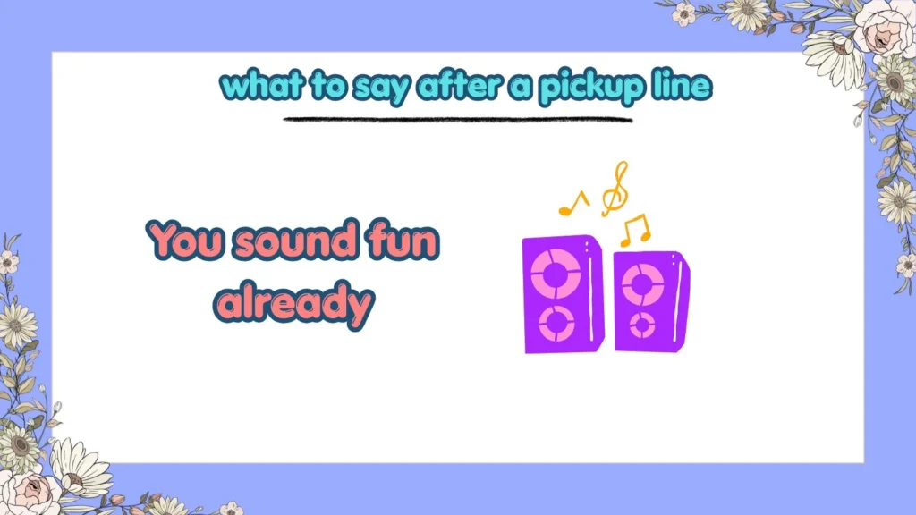 what to say after a pickup line