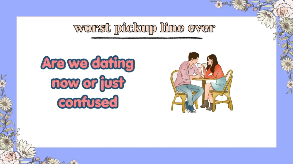 worst pickup line ever