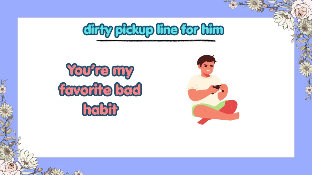 dirty pickup line for him